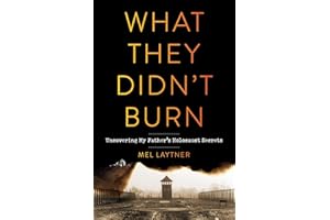 What They Didn't Burn: Uncovering My Father's Holocaust Secrets