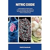 Nitric Oxide: A Beginner's 3-Step Quick Start Overview and Guide on its Applications for Health, With a Sample FAQ