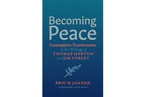 Becoming Peace: Contemplative Transformation in the Writings of Thomas Merton and Jim Forest