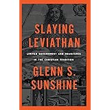 Slaying Leviathan: Limited Government and Resistance in the Christian Tradition