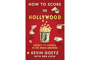 How to Score in Hollywood: Secrets to Success in the Movie Business