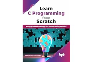 Learn C Programming from Scratch: A step-by-step methodology with problem solving approach (English Edition)
