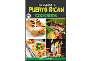 The Ultimate Puerto Rican Cookbook for Beginners: Quick Easy, Delicious, Essential and Most Popular 100+ Puerto Rican Recipes To Stay Healthy