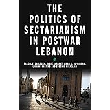 The Politics of Sectarianism in Postwar Lebanon