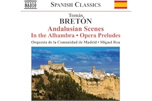 Breton: Andalusian Scenes; In the Alhambra; Opera Preludes