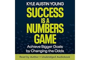 Success Is a Numbers Game: Achieve Bigger Goals by Changing the Odds