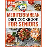 Mediterranean Diet Cookbook for Seniors: A Complete Wellness-Focused Guide to Healthy Living, Longevity and Weight Management | Easy & Delicious Recipes for Adults over 60 with 28-Day Meal Plan