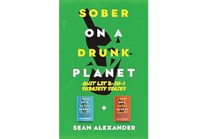 Sober On A Drunk Planet: Quit Lit 2-In-1 Sobriety Series: An Uncommon Alcohol Self-Help Guide For Sober Curious Through To Al