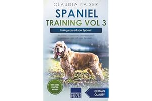 Spaniel Training Vol 3 – Taking care of your Spaniel: Nutrition, common diseases and general care of your Spaniel