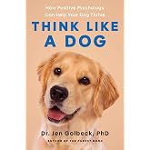 Think Like a Dog: How Positive Psychology Can Help Your Dog Thrive