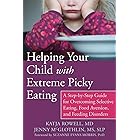 Helping Your Child with Extreme Picky Eating: A Step-by-Step Guide for Overcoming Selective Eating, Food Aversion, and Feedin