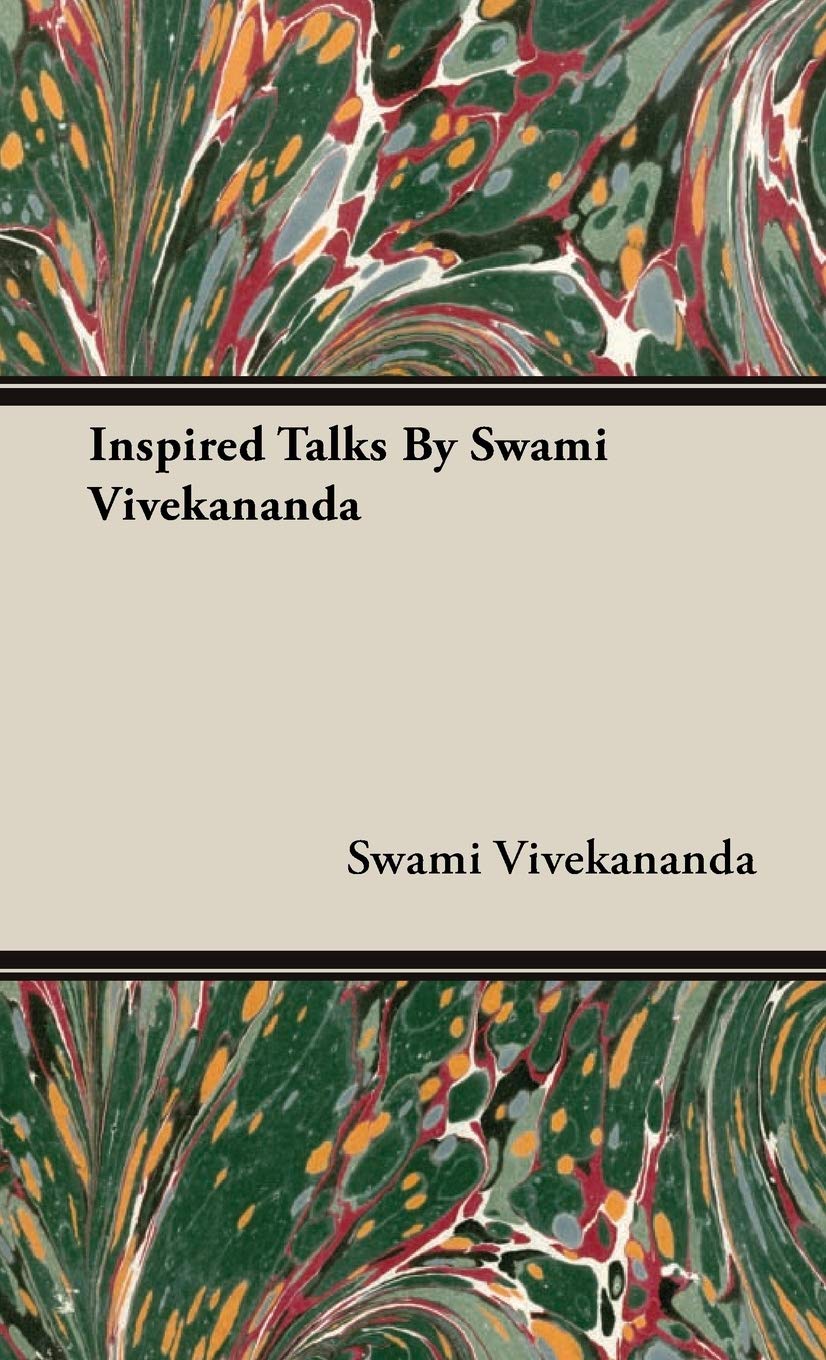 Inspired Talks By Swami Vivekananda Vivekananda Swami 9781443739139 Amazon Com Books