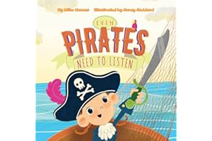 Even Pirates Need To Listen - A Children’s Book About Teamwork, Responsibility & How The Choices We Make Impact Others - Teach Kids The Importance of Building Good Habits & Doing Chores