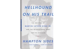 Hellhound on His Trail: The Stalking of Martin Luther King, Jr. and the International Hunt for His Assassin