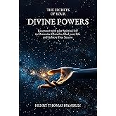 The Secrets of your Divine Powers: Reconnect with your Spiritual Self to Overcome Obstacles, Heal your Life and Achieve True Success (The Practical Mystic)