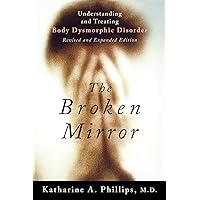 The Broken Mirror: Understanding and Treating Body Dysmorphic Disorder