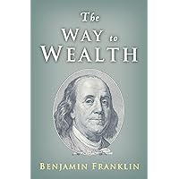 The Way to Wealth: Ben Franklin on Money and Success