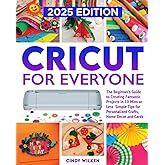 Cricut for Everyone: Cricut for Beginners - Quick and Easy Projects for Personalized Gifts, Home Decor, and Greeting Cards