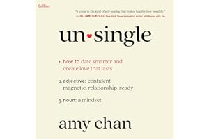 Unsingle: How to Date Smarter and Create Love That Lasts