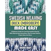 SWEDISH WEAVING FOR BEGINNERS: Learn Swedish Weaving (Huck