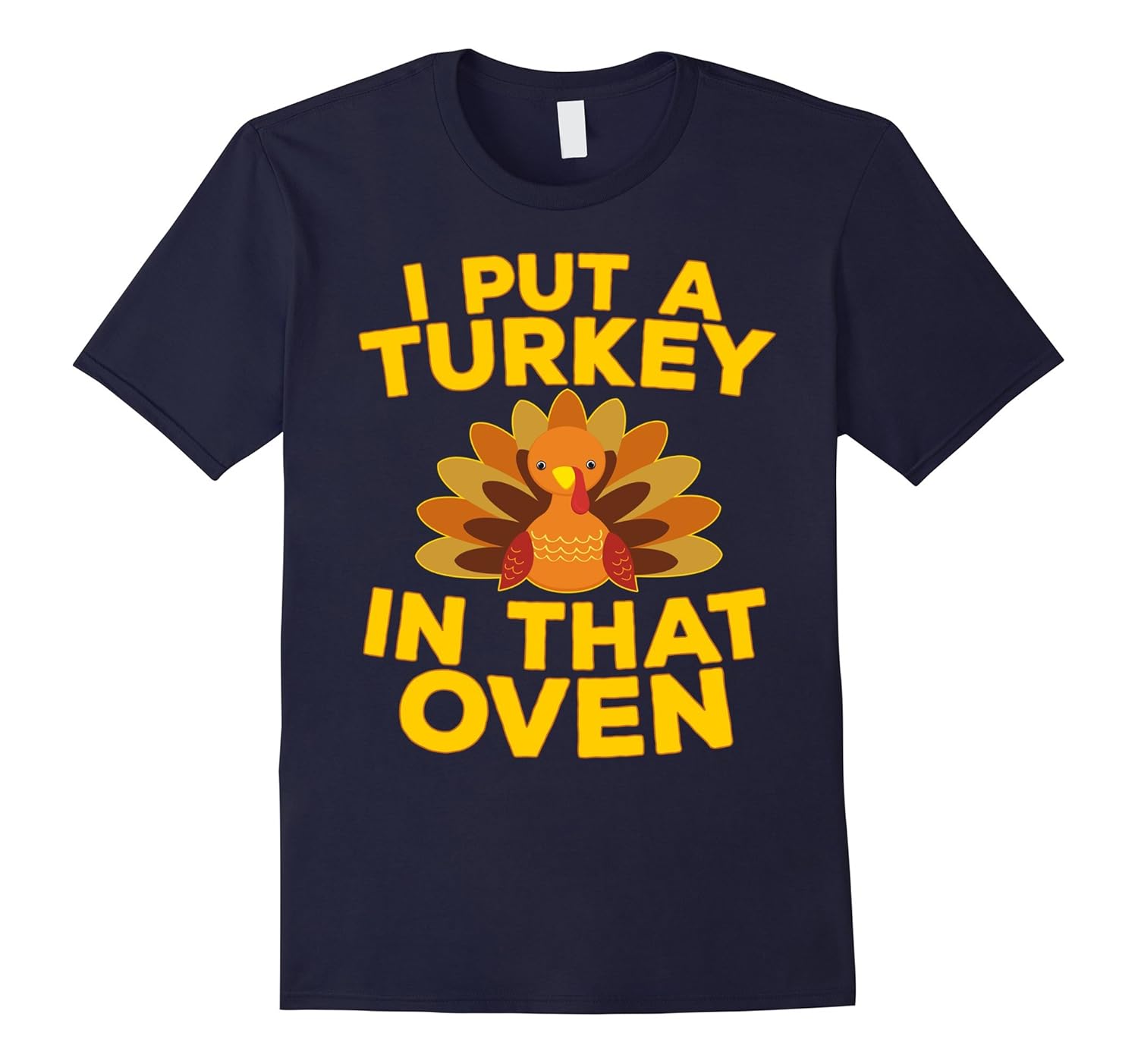 I Put A Turkey In That Oven T-Shirt Funny Thanksgiving Gift-ANZ