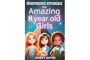 Inspiring Stories for Amazing 8-Year-Old Girls: Motivational Book about Courage, Confidence, and Kindness: Uplifting Stories Empowering Inner-Strength, Honesty, and Friendship (for Young Readers)