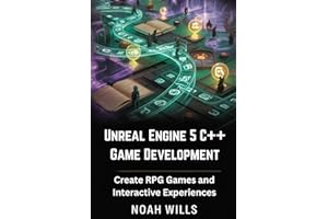Unreal Engine 5 C++ Game Development: Create RPG Games and Interactive Experiences
