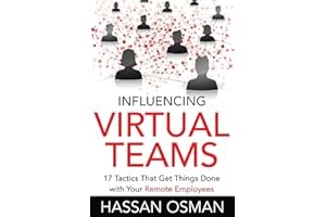 Influencing Virtual Teams: 17 Tactics That Get Things Done with Your Remote Employees