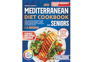 Mediterranean Diet Cookbook for Seniors: Super Easy Recipes with Budget-Friendly Ingredients & Cooking Videos —Crafted for Heart, Digestion, Joints, Longevity, and Senior Wellness Over 60