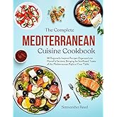 The Mediterranean Cuisine Cookbook: 100 Regionally Inspired Recipes Organized into Flavorful Sections, Bringing the Sun-Kissed Tastes of the Mediterranean Right to Your Table