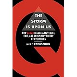 The Storm Is Upon Us: How QAnon Became a Movement, Cult, and Conspiracy Theory of Everything