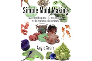 Simple Mold Making: Quick molding ideas for miniaturists, model makers and animators