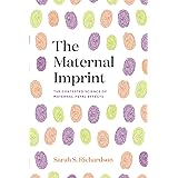 The Maternal Imprint: The Contested Science of Maternal-Fetal Effects