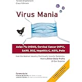 Virus Mania: How the Medical Industry Continually Invents Epidemics, Making Billion-Dollar Profits At Our Expense by Claus Kö