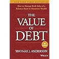 The Value of Debt: How to Manage Both Sides of a Balance Sheet to Maximize Wealth
