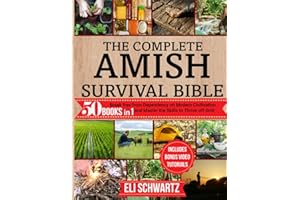 The Complete Amish Survival Bible: 50 Books in 1. Break Free from Dependency on Modern Civilization and Master the Skills to Thrive Off-Grid