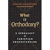What is Orthodoxy?: A Genealogy of Christian Understanding