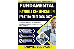 FUNDAMENTAL PAYROLL CERTIFICATION FPC STUDY GUIDE 2026-2027: 750 Practice Questions, Detailed Answers and Explanations, plus 