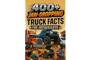 400+ Jaw-Dropping Truck Facts for Enthusiasts: Haul With Monster Trucks, Record Loads & Highway Heroes! (The Ultimate Gift fo