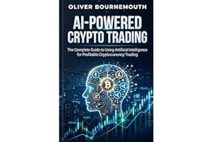 AI-POWERED CRYPTO TRADING The Complete Guide to Using Artificial Intelligence for Profitable Cryptocurrency Trading