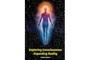 EXPLORING CONSCIOUSNESS - EXPANDING REALITY