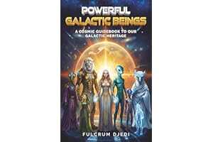 Powerful Galactic Beings: A Cosmic Guidebook to our Galactic Heritage