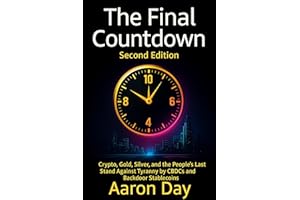 The Final Countdown: Crypto, Gold, Silver, and the People's Last Stand Against Tyranny by Central Bank Digital Currencies (CB