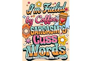 I'm Fueled By Coffee, Sarcasm & Cuss Words: Swear Word Coloring Book for Adults with Funny, Sarcastic & Motivational Quotes | Simple and Bold Designs ... Relaxation (Swear Word Coloring Book Series)