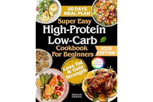 Super Easy High-Protein Low-Carb Cookbook for Beginners:: 120 Easy & Flavor-Packed Recipes with a 60-Day Meal Plan to Support
