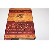 What Every Christian Ought to Know: Essential Truths for Growing Your Faith