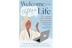 Welcome to the Afterlife: A No-Nonsense Tour for Those in Mourning or the Merely Curious with Denise, Heaven's Receptionist