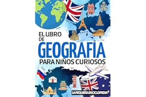 El libro de Geografía: La enciclopedia para que los niños de entre 6 y 10 años descubran y aprendan todo sobre los continentes, las ciudades, las ... mundo y nuestros países (Spanish Edition)