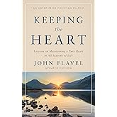 Keeping the Heart: Lessons on Maintaining a Pure Heart in All Seasons of Life (Annotated, Updated)