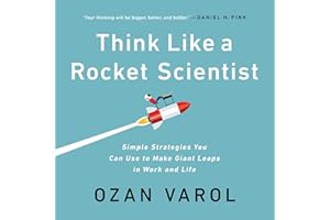 Think Like a Rocket Scientist: Simple Strategies You Can Use to Make Giant Leaps in Work and Life